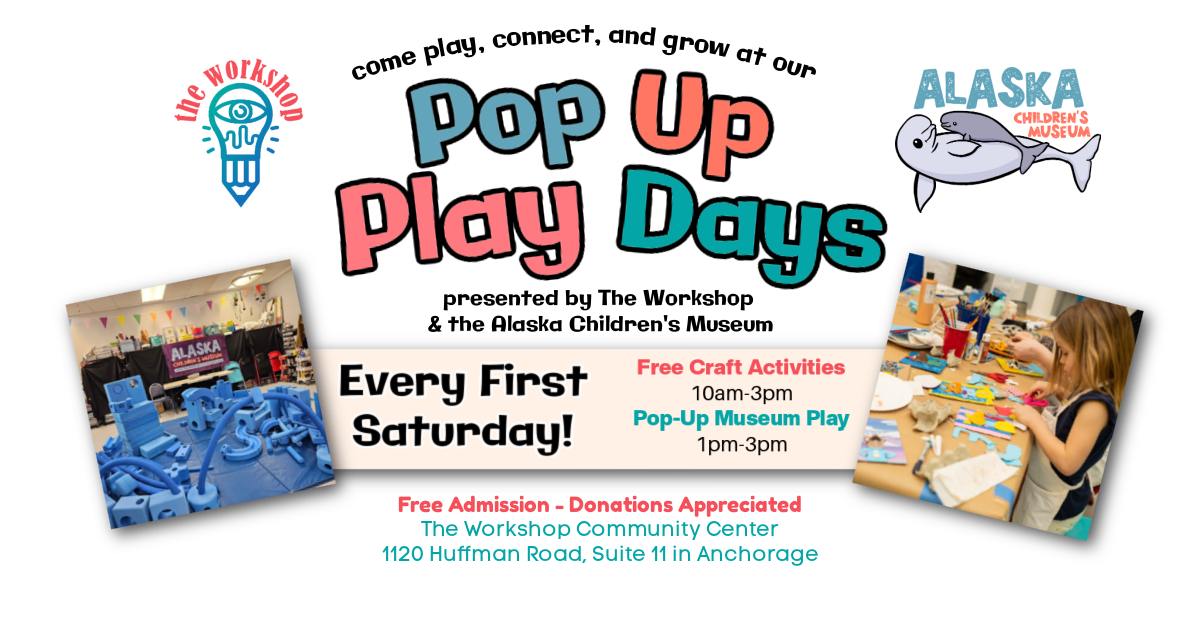 Come play, connect and grow at our Pop Up Play Days presented by The Workshop & Alaska Children's Museum. Every First Saturday. Free Craft Activities 10am-3pm. Pop Up Museum Play 1pm-3pm. Free Admission. Donations Appreciated. The Workshop Community Center. 1120 Huffman Road